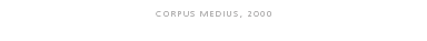 Corpus Medius, 2000