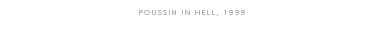 Poussin in Hell, 1999